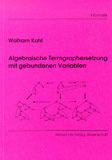 Wolfram Kahl: Algebraische Termgraphersetzung mit gebundenen Variablen