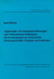 Beat Bühler: Kopplungen auf Gruppenerweiterungen und Potenzreihenschiefkörpern mit Anwendungen zur Konstruktion linksangeordneter Gruppen und Fastkörper