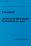 Christian Facchi: Methodik zur formalen Spezifikation des ISO/OSI Schichtenmodells
