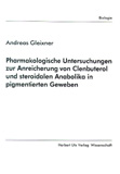 Andreas Gleixner: Pharmakologische Untersuchungen zur Anreicherung von Clenbuterol und steroidalen Anabolika in pigmentierten Geweben