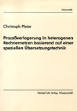Christoph Pleier: Prozeßverlagerung in heterogenen Rechnernetzen basierend auf einer speziellen Übersetzungstechnik