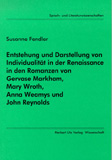 Susanne Fendler: Entstehung und Darstellung von Individualität in der Renaissance in den Romanzen von Gervase Markham, Mary Wroth, Anna Weamys und John Reynolds