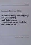 Leopoldo Altamirano Robles: Automatisierung des Vorgangs zur Generierung und Optimierung von geometrischen Modellen aus 2D Objekten