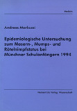 Andreas Markuzzi: Epidemiologische Untersuchung zum Masern-, Mumps- und Rötelnimpfstatus bei Münchner Schulanfängern 1994
