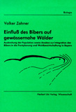 Volker Zahner: Einfluß des Bibers auf gewässernahe Wälder