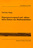 Felicitas Hepp: Eigenspannungsauf- und abbau beim Ziehen von Wolframdrähten