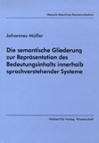 Johannes Müller: Die semantische Gliederung zur Repräsentation des Bedeutungsinhalts innerhalb sprachverstehender Systeme