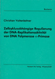 Christian Voitenleitner: Zellzyklusabhängige Regulierung der DNA-Replikationsaktivität von DNA Polymerase &alpha;-Primase