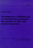 Kirsten Heiler: Eine Methodik zur Modellierung von Konfigurationsvorgängen für Szenarien im Netz- und Systemmanagement