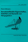Horst Altmann: Aeroelastoflexible Eigenschaften, Stabilität und Dynamik von Hängegleitern