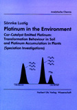 Sönnke Lustig: Platinum in the Environment – Car-Catalyst Emitted Platinum: Transformation Behaviour in Soil and Platinum Accumulation in Plants
