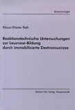 Klaus-Dieter Reh: Reaktionstechnische Untersuchungen zur Leucrose-Bildung durch immobilisierte Dextransucrase