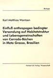 Karl Matthias Wantzen: Einfluß anthropogen bedingter Versandung auf Habitatstruktur und Lebensgemeinschaften von Cerrado-Bächen in Mato Grosso, Brasilien