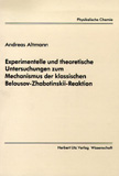 Andreas Altmann: Experimentelle und theoretische Untersuchungen zum Mechanismus der klassischen Belousov-Zhabotinskii-Reaktion