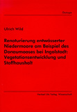 Ulrich Wild: Renaturierung entwässerter Niedermoore am Beispiel des Donaumooses bei Ingolstadt: Vegetationsentwicklung und Stoffhaushalt