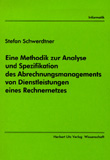 Stefan Schwerdtner: Eine Methodik zur Analyse und Spezifikation des Abrechnungsmanagements von Dienstleistungen eines Rechnernetzes