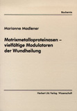 Marianne Madlener: Matrixmetalloproteinasen – vielfältige Modulatoren der Wundheilung