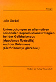 Julia Gockel: Untersuchungen zu alternativen saisonalen Reproduktionsstrategien bei der Gelbhalsmaus (Apodemus flavicollis) und der Rötelmaus (Clethrionomys glareolus)