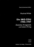 Manfred Wilde: Die SBZ-CDU 1945-1947