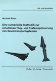 Michael Rahn: Eine numerische Methodik zur simultanen Flug- und Systemoptimierung von Raumtransportsystemen