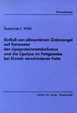 Susanne Irmgard Wild: Einfluß von alimentärem Zinkmangel auf Parameter des Lipoproteinmetabolismus und die Lipolyse im Fettgewebe bei Einsatz verschiedener Fette