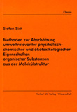 Stefan Sixt: Methoden zur Abschätzung umweltrelevanter physikalisch-chemischer und ökotoxikologischer Eigenschaften organischer Substanzen aus der Molekülstruktur