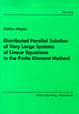 Stefan Mayer: Distributed Parallel Solution of Very Large Systems of Linear Equations in the Finite Element Method