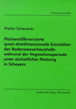 Walter Scheuerer: Flächendifferenzierte quasi-dreidimensionale Simulation des Bodenwasserhaushalts während der Vegetationsperiode unter einheitlicher Nutzung in Scheyern
