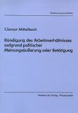 Clamor Mittelbach: Kündigung des Arbeitsverhältnisses aufgrund politischer Meinungsäußerung oder Betätigung
