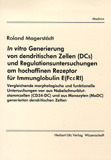 Roland Magerstädt: In vitro Generierung von dendritischen Zellen (DCs) und Regulationsuntersuchungen am hochaffinen Rezeptor für Immunglobulin E (Fc&epsilon;RI)