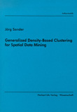 Jörg Sander: Generalized Density-Based Clustering for Spatial Data Mining