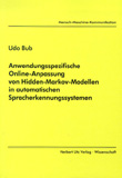 Udo Bub: Anwendungsspezifische Online-Anpassung von Hidden-Markov-Modellen in automatischen Spracherkennungssystemen