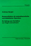 Andreas Bergler: Kommunikation als systemtheoretische und dialektische Operation