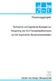 Willibald Günthner, Heiko Segerer: Technische und logistische Konzepte zur Steigerung des KLV-Transportaufkommens auf den bayerischen Binnenwasserstraßen
