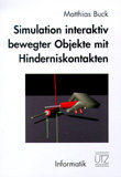Matthias Buck: Simulation interaktiv bewegter Objekte mit Hinderniskontakten