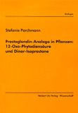 Stefanie Parchmann: Prostaglandin-Analoga in Pflanzen: 12-Oxo-Phytodiensäure und Dinor-Isoprostane