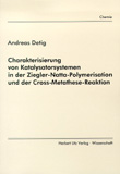 Andreas Detig: Charakterisierung von Katalysatorsystemen in der Ziegler-Natta-Polymerisation und der Cross-Metathese-Reaktion