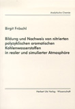 Birgit Fröschl: Bildung und Nachweis von nitrierten polyzyklischen aromatischen Kohlenwasserstoffen in realer und simulierter Atmosphäre