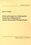 Martin Heber: Untersuchungen an heterogenen oxidischen Katalysatoren mittels Ultraviolett-Photoemission