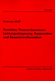 Andreas Wolf: Paralleles Theorembeweisen: Leistungssteigerung, Kooperation und Beweistransformation