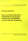 Christian Krapichler: Eine neue Mensch-Maschine-Schnittstelle für die Analyse medizinischer 3D-Bilddaten in einer virtuellen Umgebung