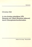 Christian Eibl: In vivo-Analyse plastidärer UTR-Elemente von Tabak (Nicotiana tabacum) durch Chloroplastentransformation