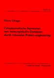 Ettore Ohage: Cytoplasmatische Expression von Immunglobulindomänen durch rationales Protein Engineering