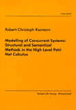 Robert-Christoph Riemann: Modelling of Concurrent Systems: Structural and Semantical Methods in the High Level Petri Net Calculus