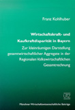 Franz Kohlhuber: Wirtschaftskraft- und Kaufkraftdisparität in Bayern