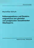 Maximilian Schuch: Paläomagnetismus und Gesteinsmagnetismus von glazialen und postglazialen Seesedimenten Oberbayerns