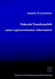 Isabelle Kronawitter: Föderale Transferpolitik unter asymmetrischer Information