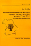 Uta Strehle: Genetische Variation der Stieleiche (Quercus robur L.) in Bayern – Eine Studie auf der Basis von Isoenzym-Genmarkern