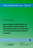 Simon Reichstein: Untersuchungen zu Mikrostruktur und Eigenschaften von Randschichten auf Aluminiumlegierungen nach Belichtung mit hochenergetischen Nanosekunden-Laserpulsen