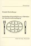Elisabeth Bischofberger: Nachhaltige Wirtschaftsführung in Betrieben der Gemeinschaftsverpflegung